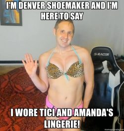Girly Denver Shoemaker tells Tici and Amanda he loved wearing their lingerie