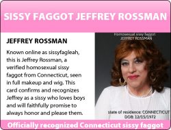 Sissy faggot Jeffrey Rossman from Connecticut exposes his sissy ID card promising to always hono ...
