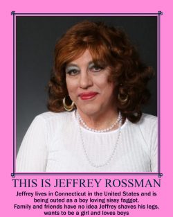 Jeffrey Rossman from Connecticut seen as a homosexual sissy girl