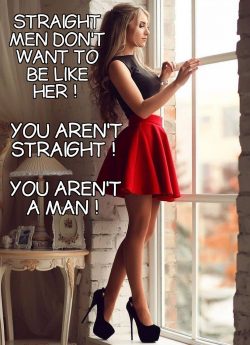 Straight men dont want to be like her but you do sissy