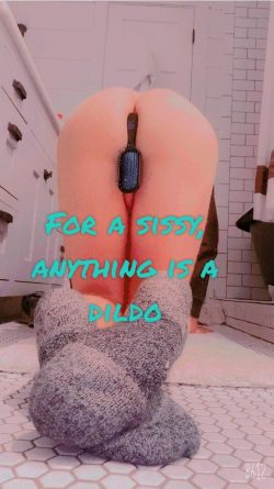 Anything is a dildo for a sissy