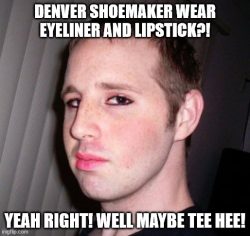 Denver Shoemaker wears eyeliner and lipstick? Yes