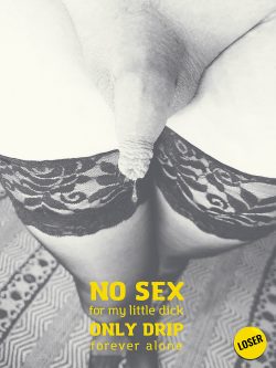 No sex for my little dick…