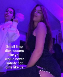 Small limp dick losers would never satisfy us