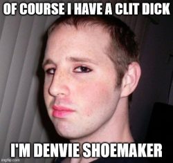 Denver Shoemaker admits he has a clit dick