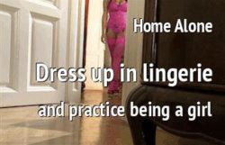 Home alone? Dress up and practice being a sissy girly girl