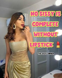 No sissy is complete without lipstick