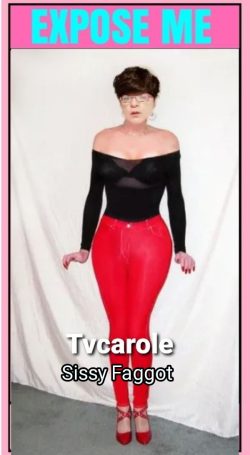 Tvcarole sissy faggot 💕