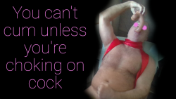 Sissies can’t cum unless their choking on cock