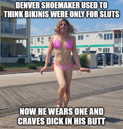 Denver Shoemaker Wears Bikinis and Craves Boners